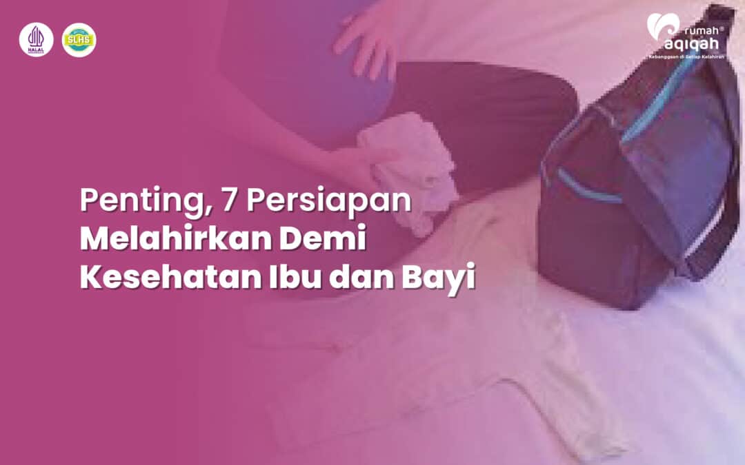 Penting, 7 Persiapan Melahirkan Demi Kesehatan Ibu dan Bayi
