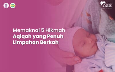 Memaknai 5 Hikmah Aqiqah yang Penuh Limpahan Berkah