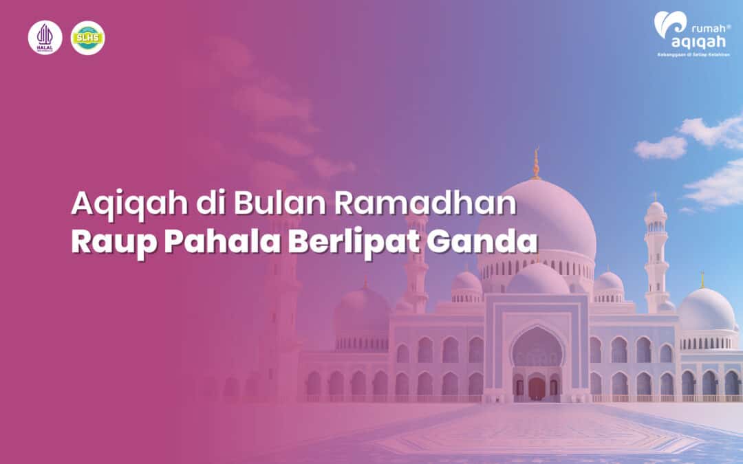 Aqiqah di Bulan Ramadhan, Raup Pahala Berlipat Ganda